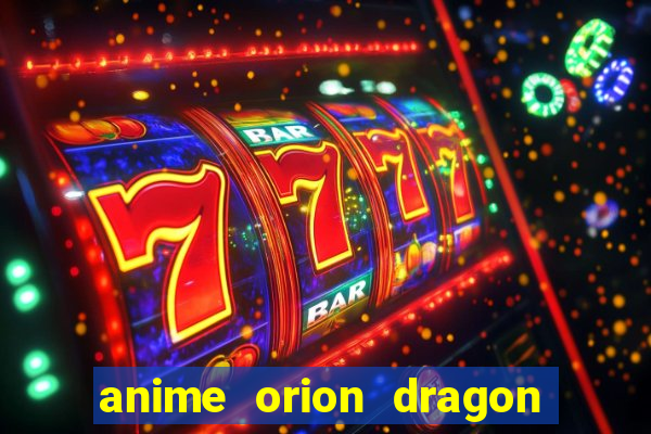 anime orion dragon ball super